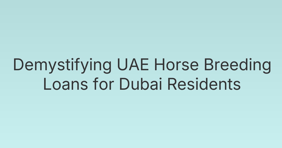 Demystifying UAE Horse Breeding Loans for Dubai Residents