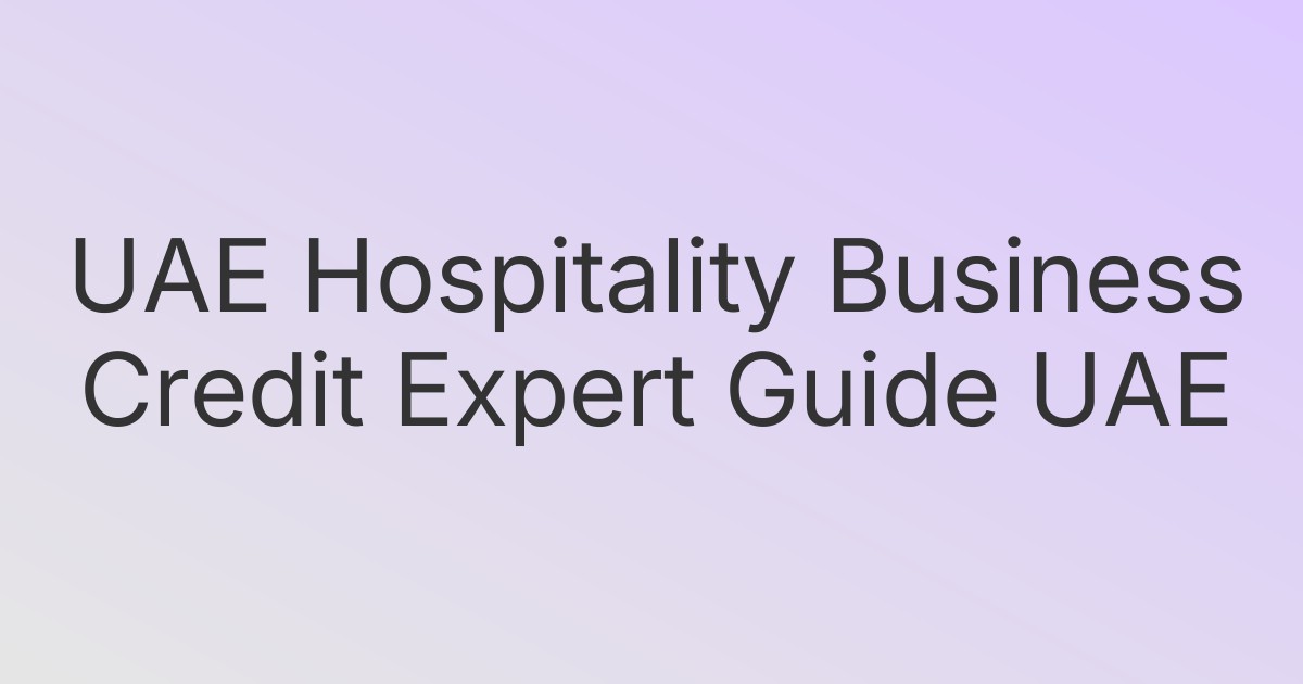 UAE Hospitality Business Credit Expert Guide UAE