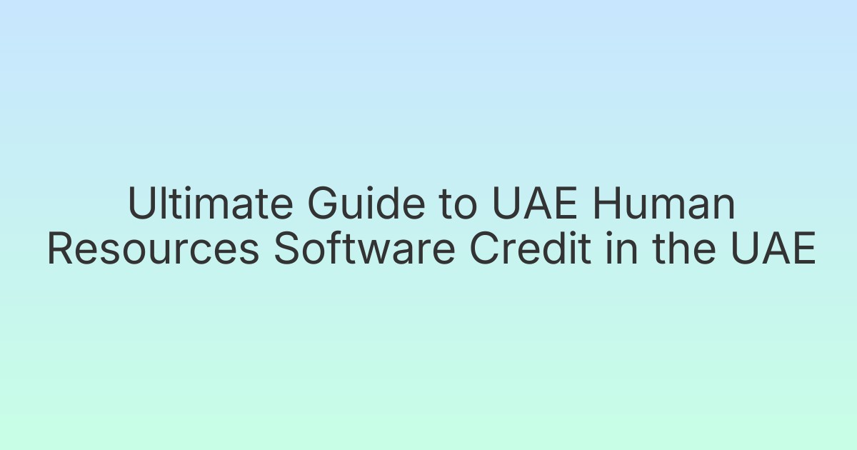 Ultimate Guide to UAE Human Resources Software Credit in the UAE