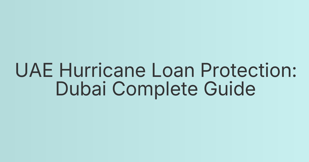 UAE Hurricane Loan Protection: Dubai Complete Guide