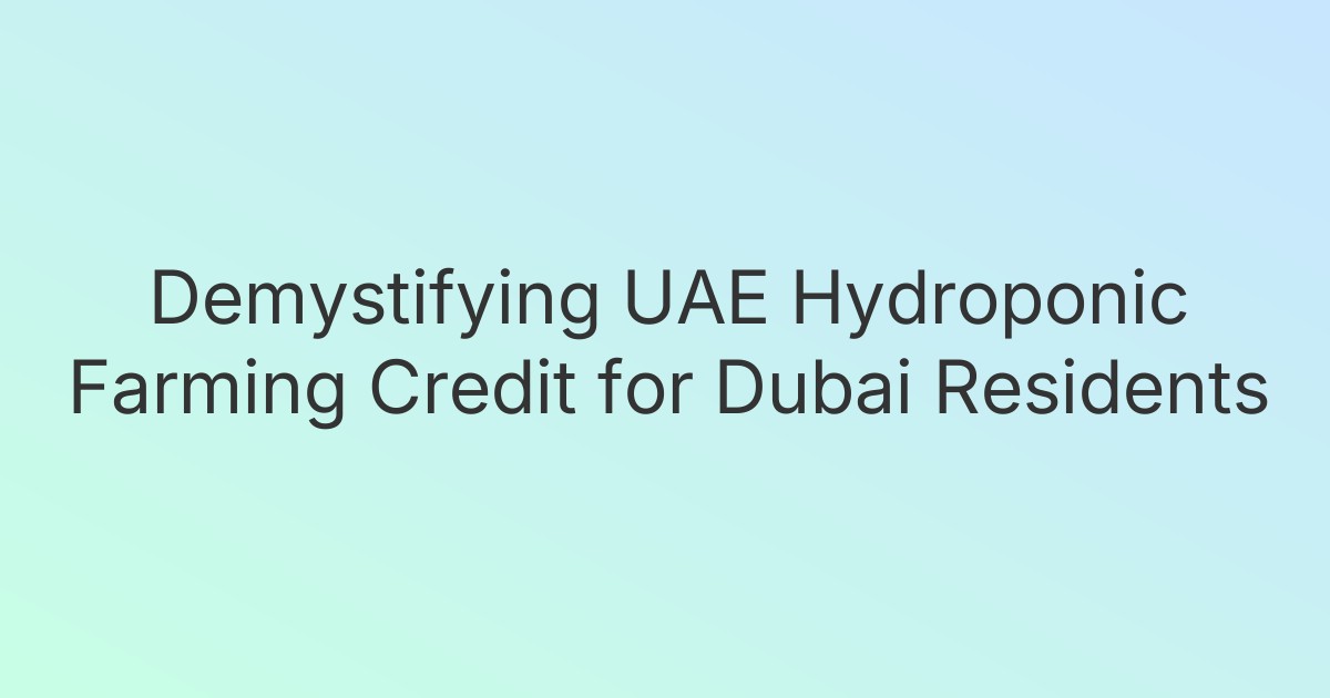 Demystifying UAE Hydroponic Farming Credit for Dubai Residents