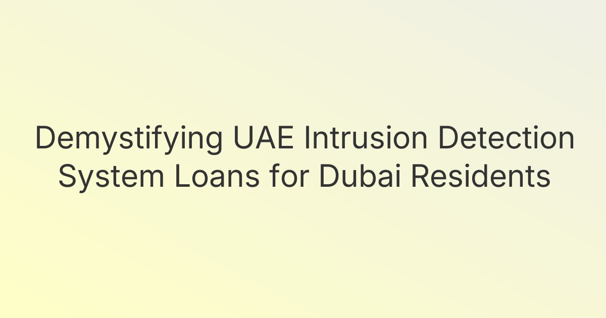Demystifying UAE Intrusion Detection System Loans for Dubai Residents