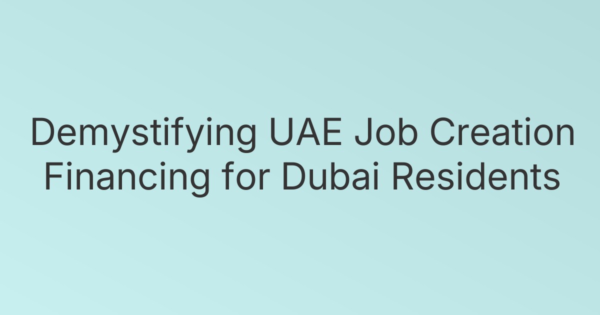 Demystifying UAE Job Creation Financing for Dubai Residents