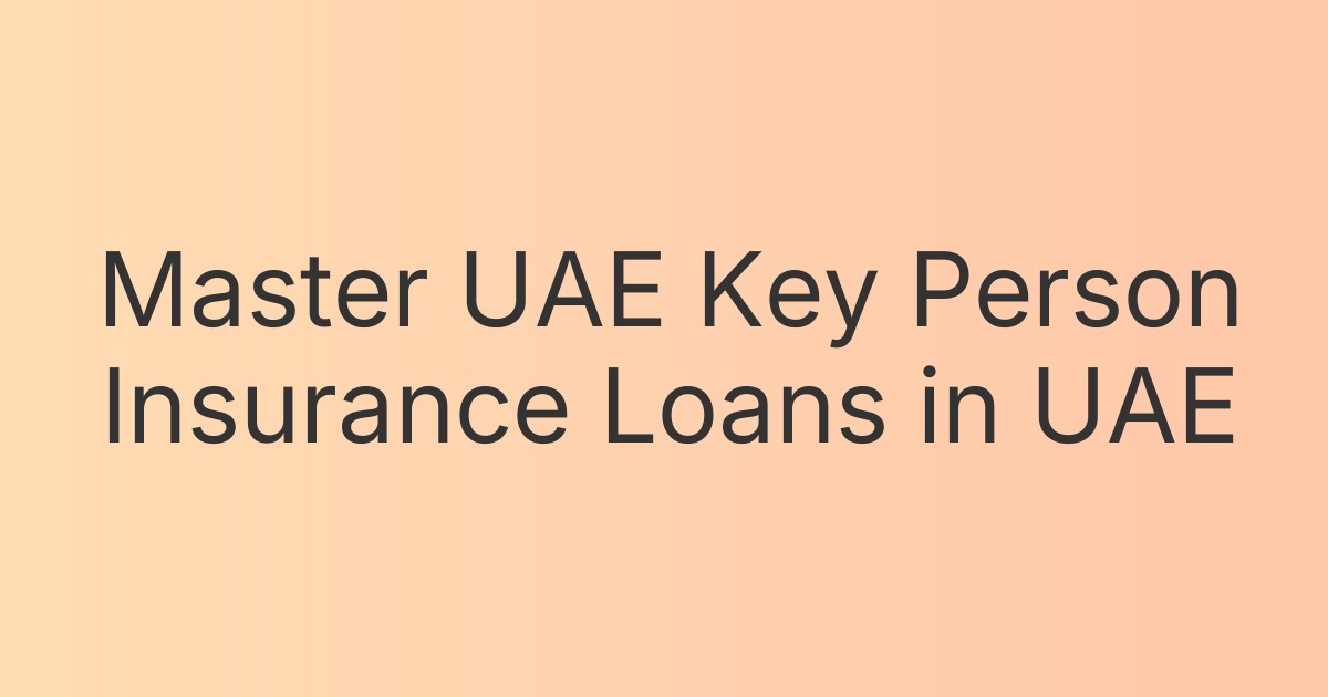 Master UAE Key Person Insurance Loans in UAE