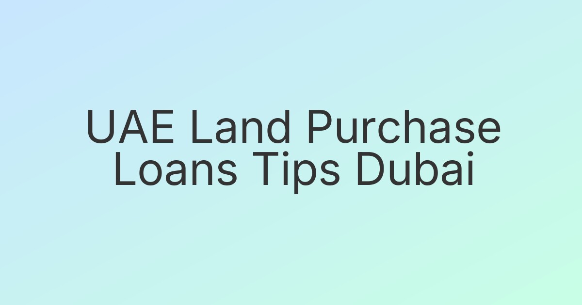 UAE Land Purchase Loans Tips Dubai