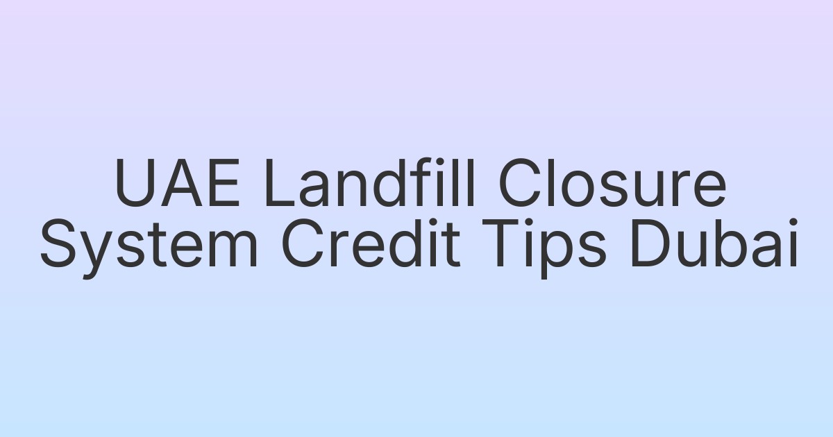 UAE Landfill Closure System Credit Tips Dubai