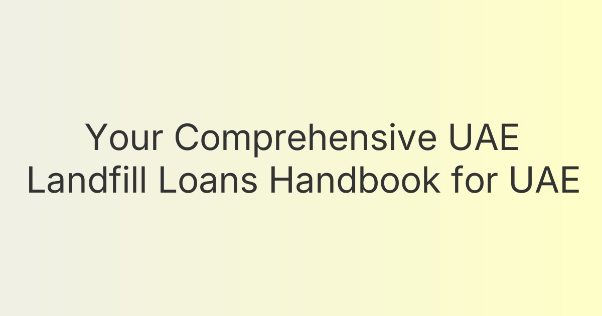 Your Comprehensive UAE Landfill Loans Handbook for UAE