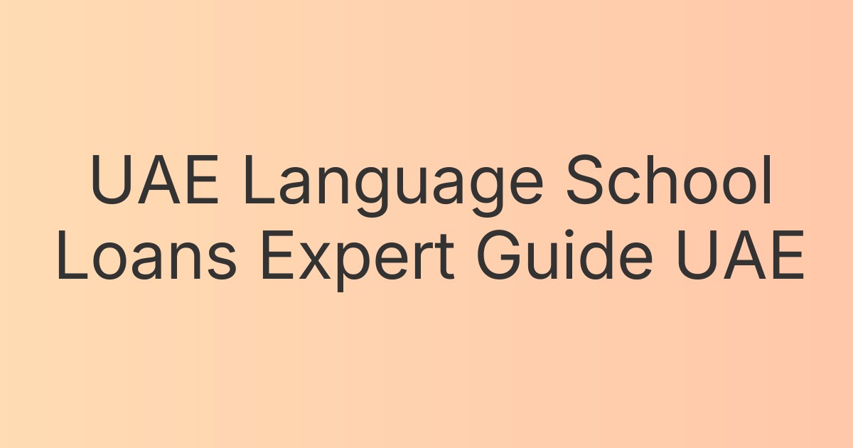 UAE Language School Loans Expert Guide UAE