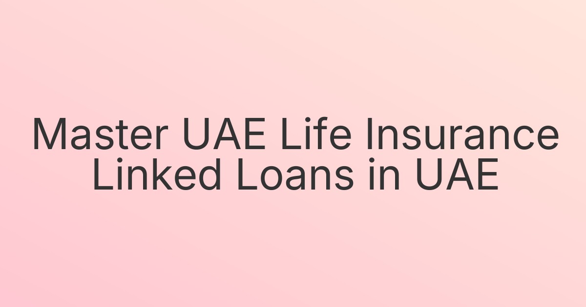 Master UAE Life Insurance Linked Loans in UAE