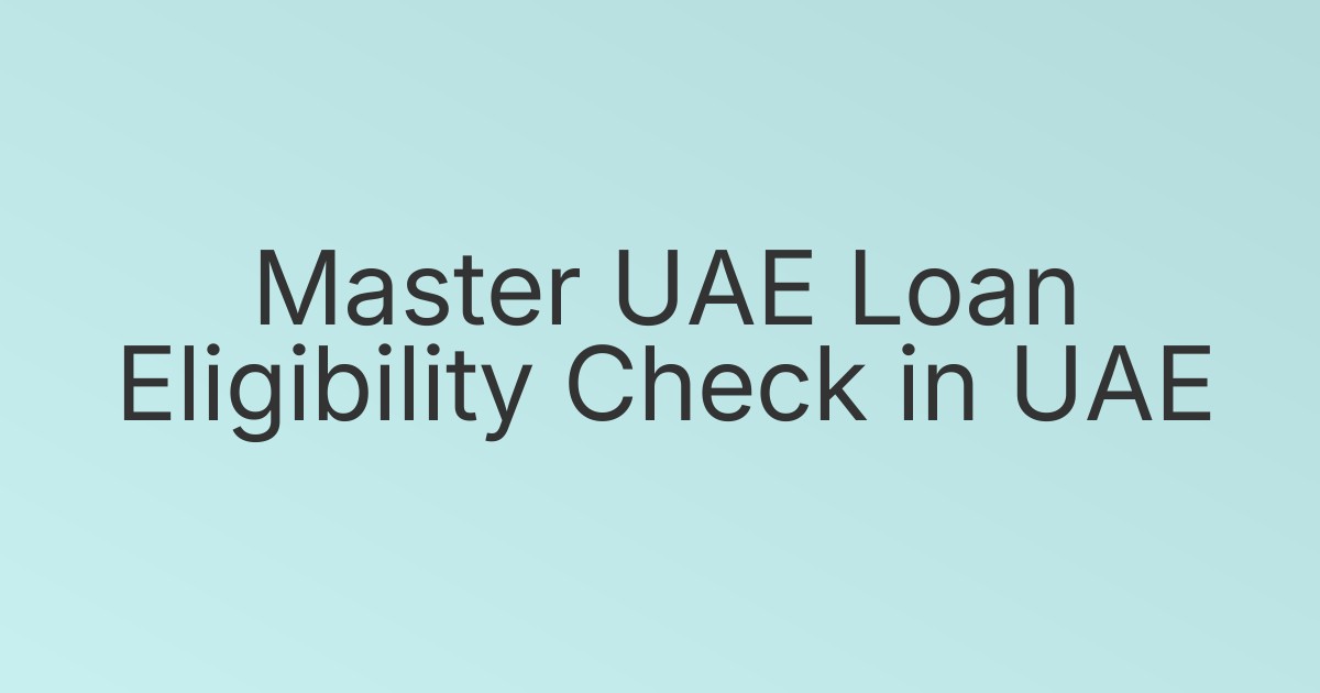 Master UAE Loan Eligibility Check in UAE