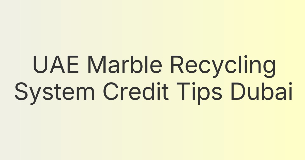 UAE Marble Recycling System Credit Tips Dubai