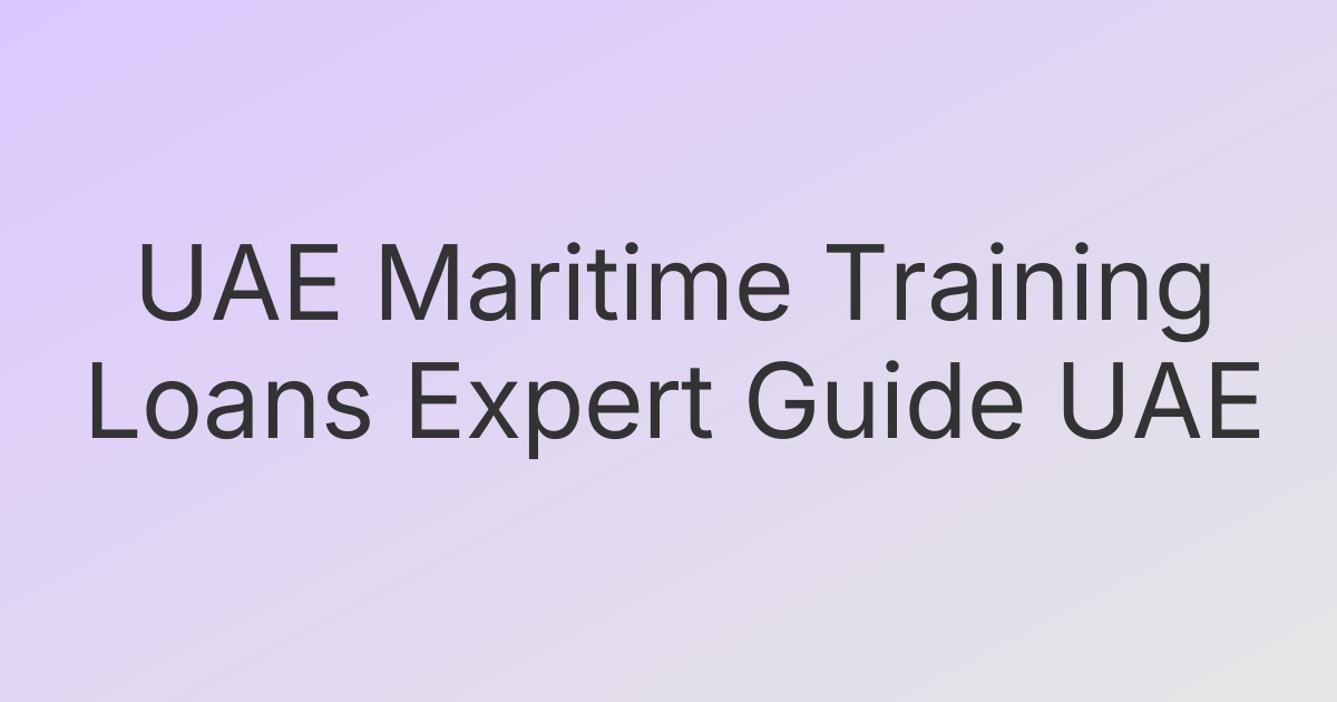 UAE Maritime Training Loans Expert Guide UAE