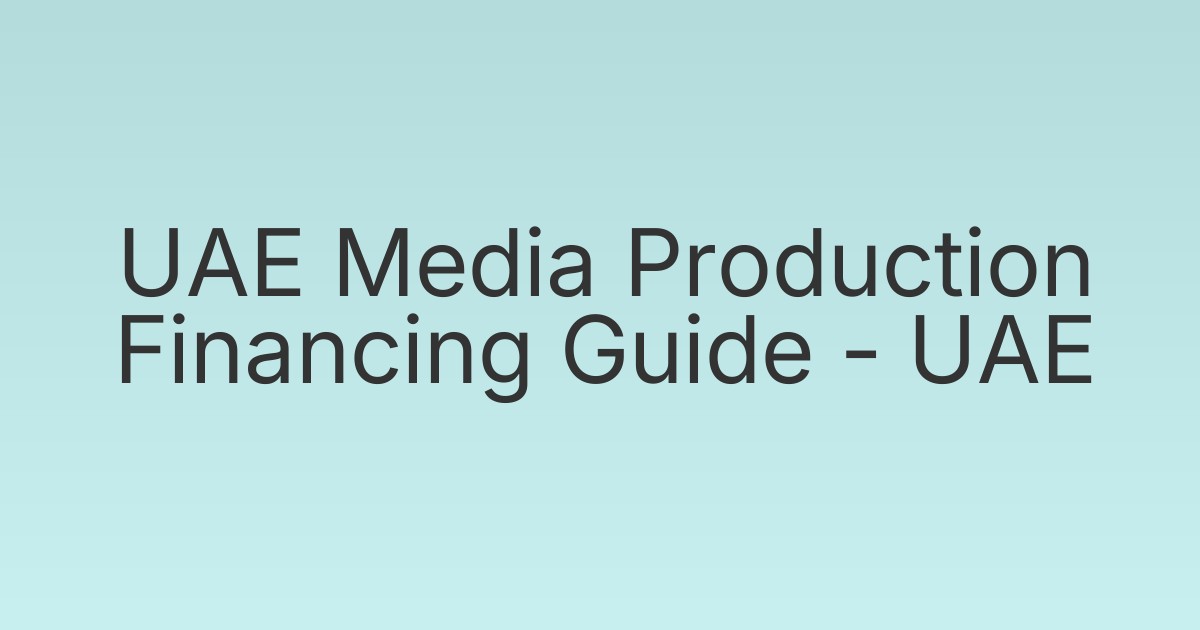 UAE Media Production Financing Guide - UAE