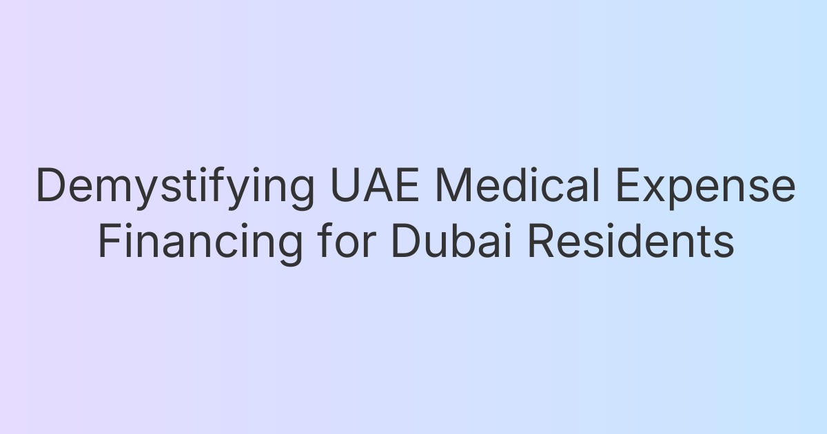 Demystifying UAE Medical Expense Financing for Dubai Residents