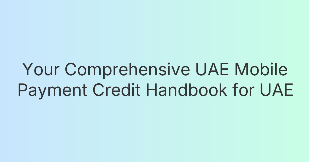 Your Comprehensive UAE Mobile Payment Credit Handbook for UAE
