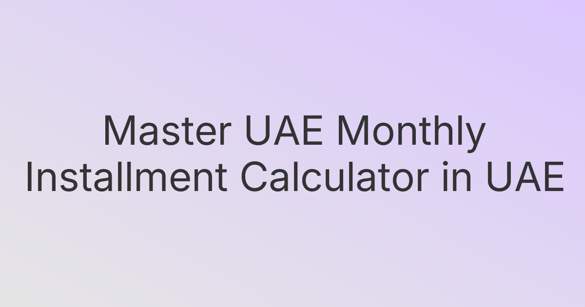 Master UAE Monthly Installment Calculator in UAE
