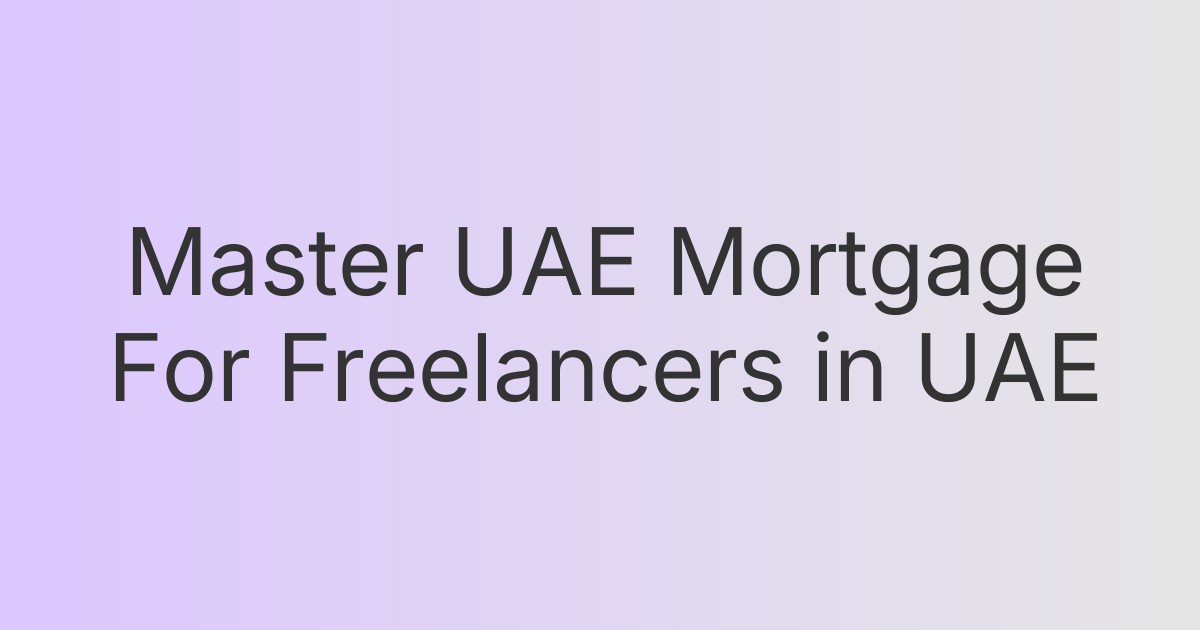 Master UAE Mortgage For Freelancers in UAE