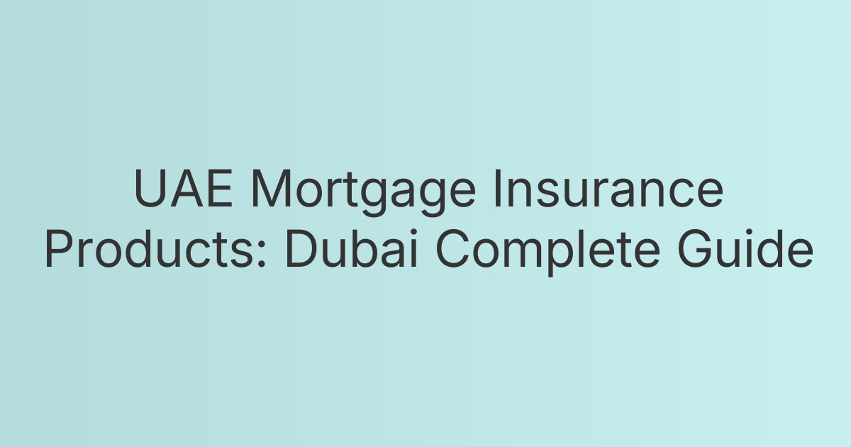 UAE Mortgage Insurance Products: Dubai Complete Guide