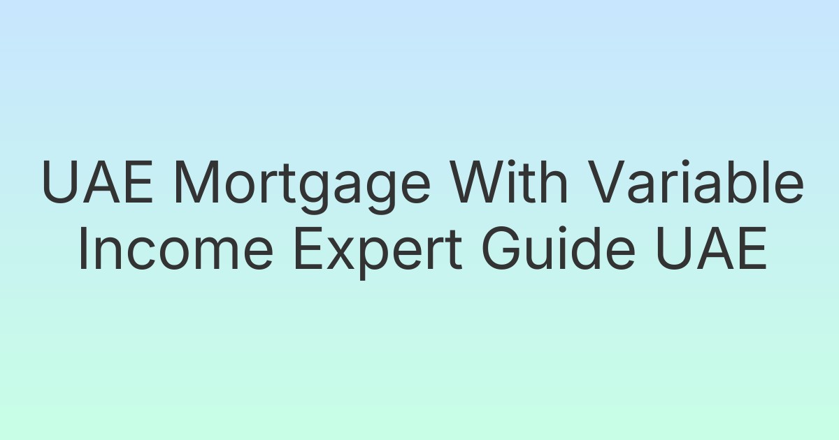 UAE Mortgage With Variable Income Expert Guide UAE