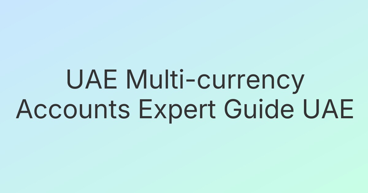 UAE Multi-currency Accounts Expert Guide UAE