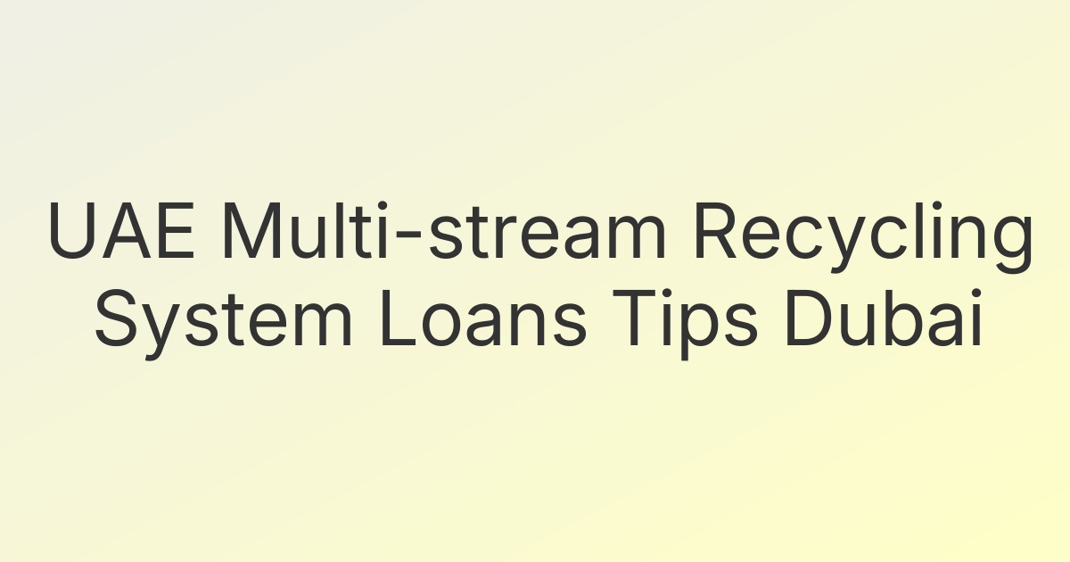 UAE Multi-stream Recycling System Loans Tips Dubai