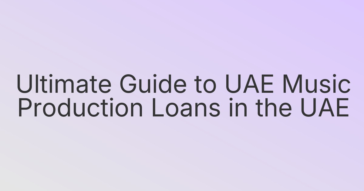 Ultimate Guide to UAE Music Production Loans in the UAE