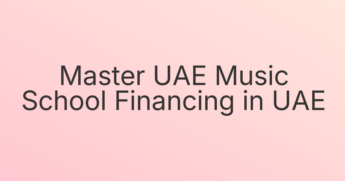 Master UAE Music School Financing in UAE