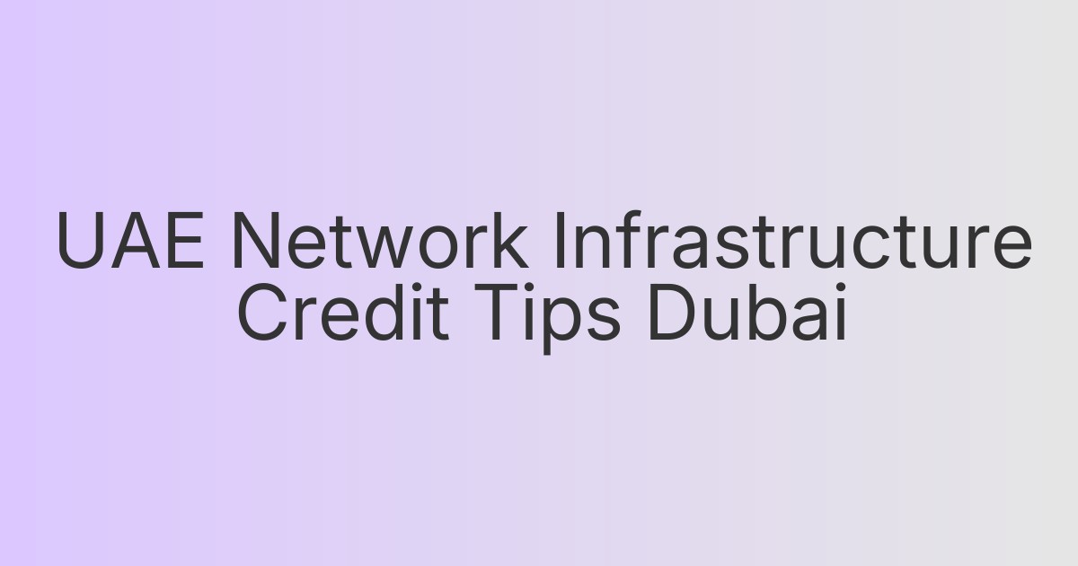 UAE Network Infrastructure Credit Tips Dubai