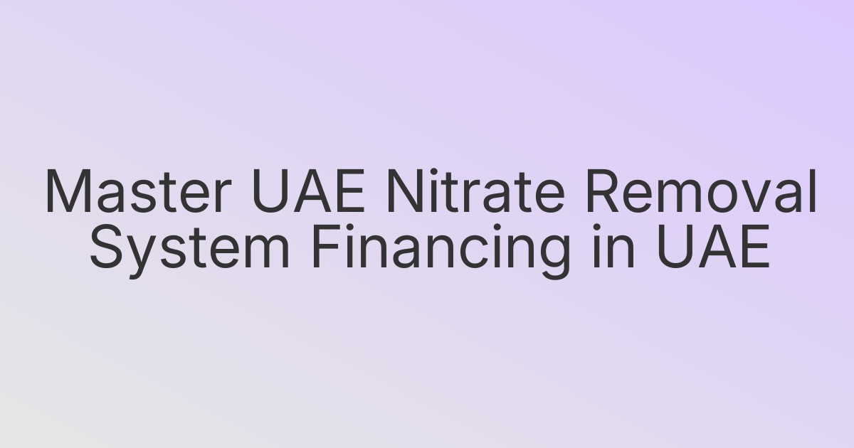 Master UAE Nitrate Removal System Financing in UAE