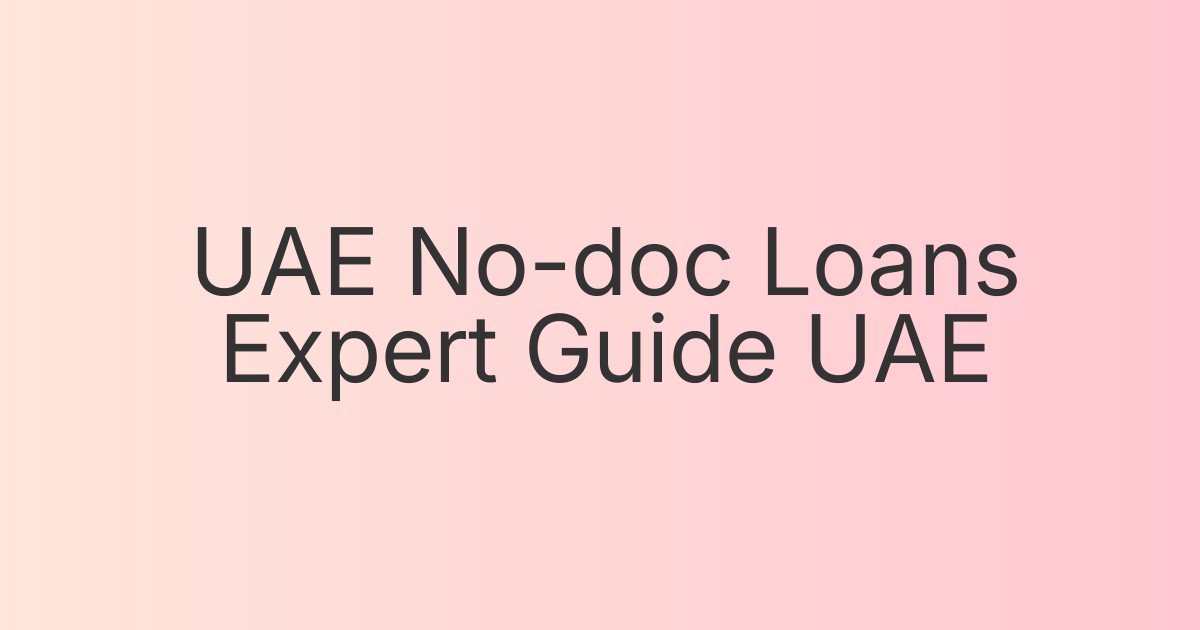 UAE No-doc Loans Expert Guide UAE