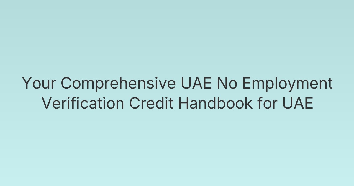 Your Comprehensive UAE No Employment Verification Credit Handbook for UAE