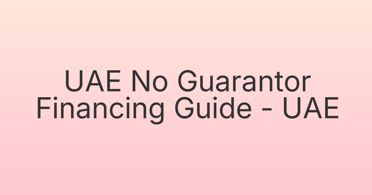 UAE No Guarantor Financing Guide - UAE