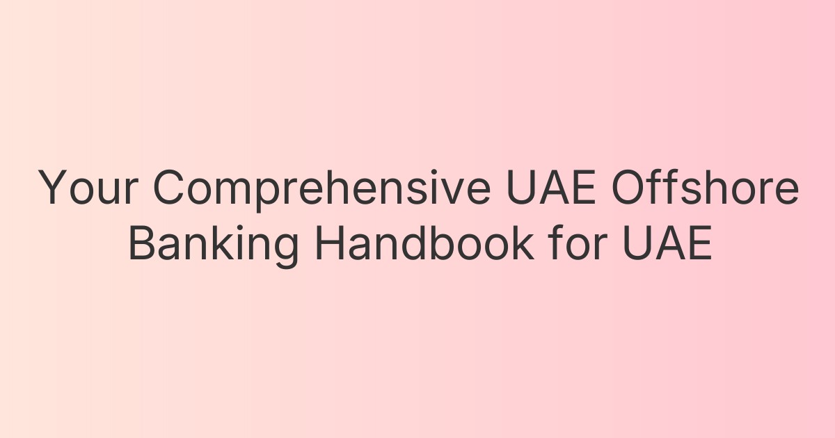 Your Comprehensive UAE Offshore Banking Handbook for UAE