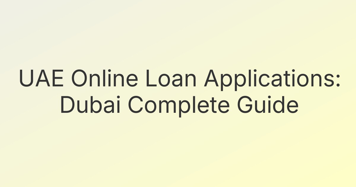 UAE Online Loan Applications: Dubai Complete Guide