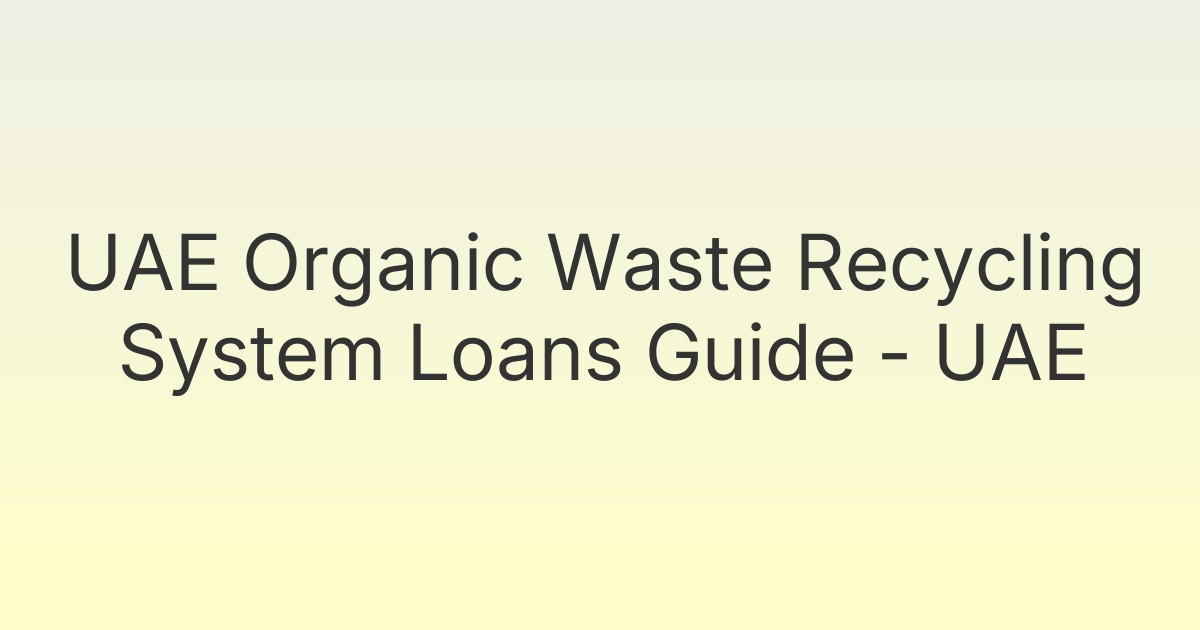 UAE Organic Waste Recycling System Loans Guide - UAE