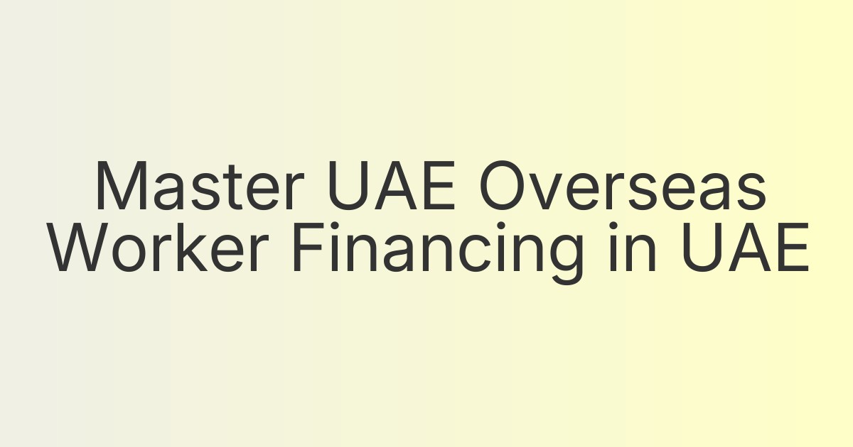 Master UAE Overseas Worker Financing in UAE