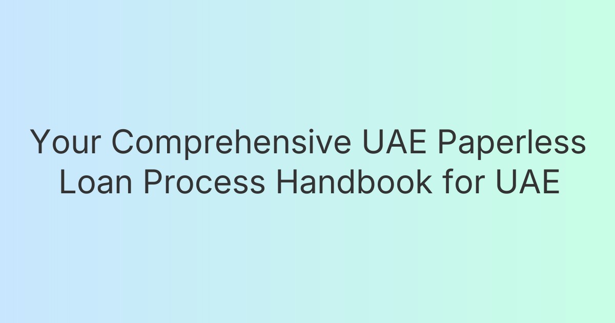 Your Comprehensive UAE Paperless Loan Process Handbook for UAE