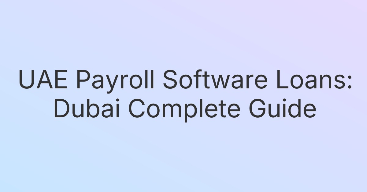 UAE Payroll Software Loans: Dubai Complete Guide