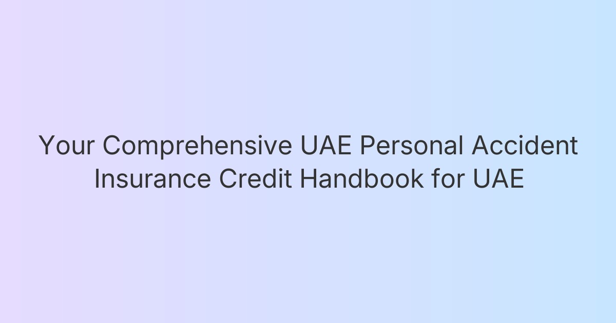 Your Comprehensive UAE Personal Accident Insurance Credit Handbook for UAE