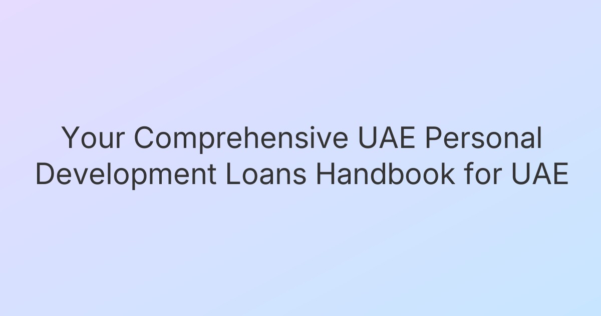 Your Comprehensive UAE Personal Development Loans Handbook for UAE