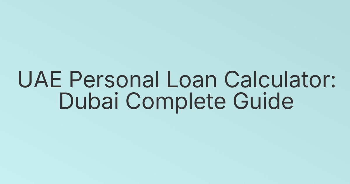 UAE Personal Loan Calculator: Dubai Complete Guide