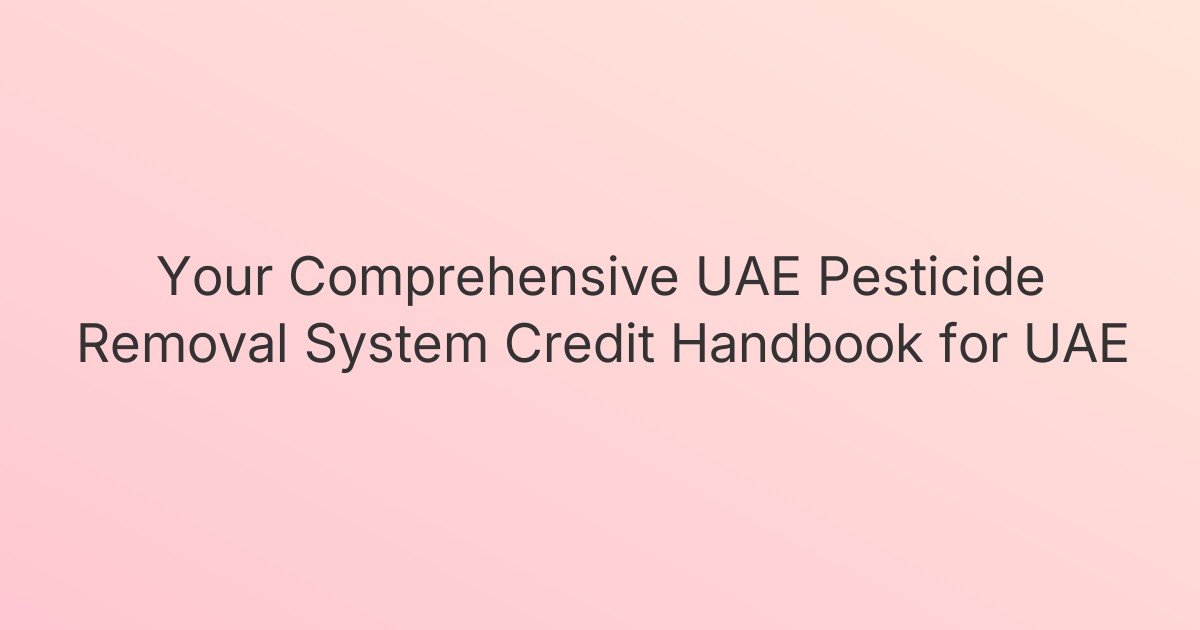 Your Comprehensive UAE Pesticide Removal System Credit Handbook for UAE