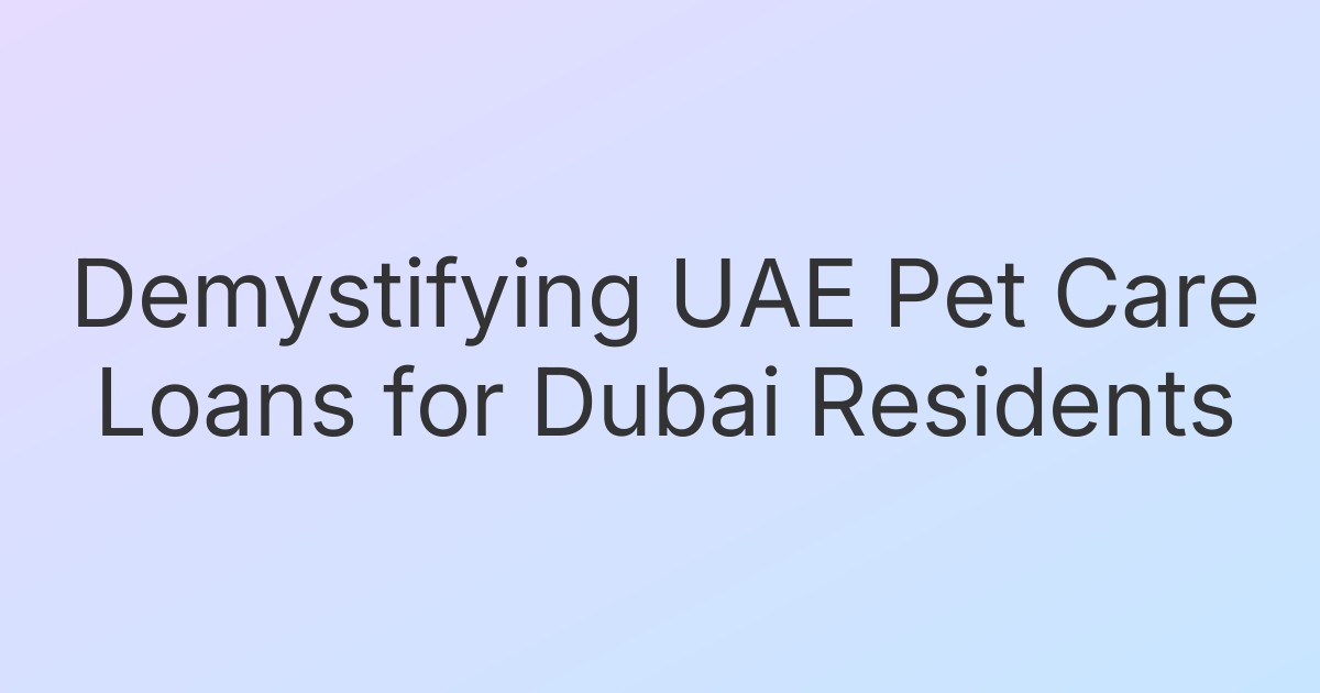 Demystifying UAE Pet Care Loans for Dubai Residents