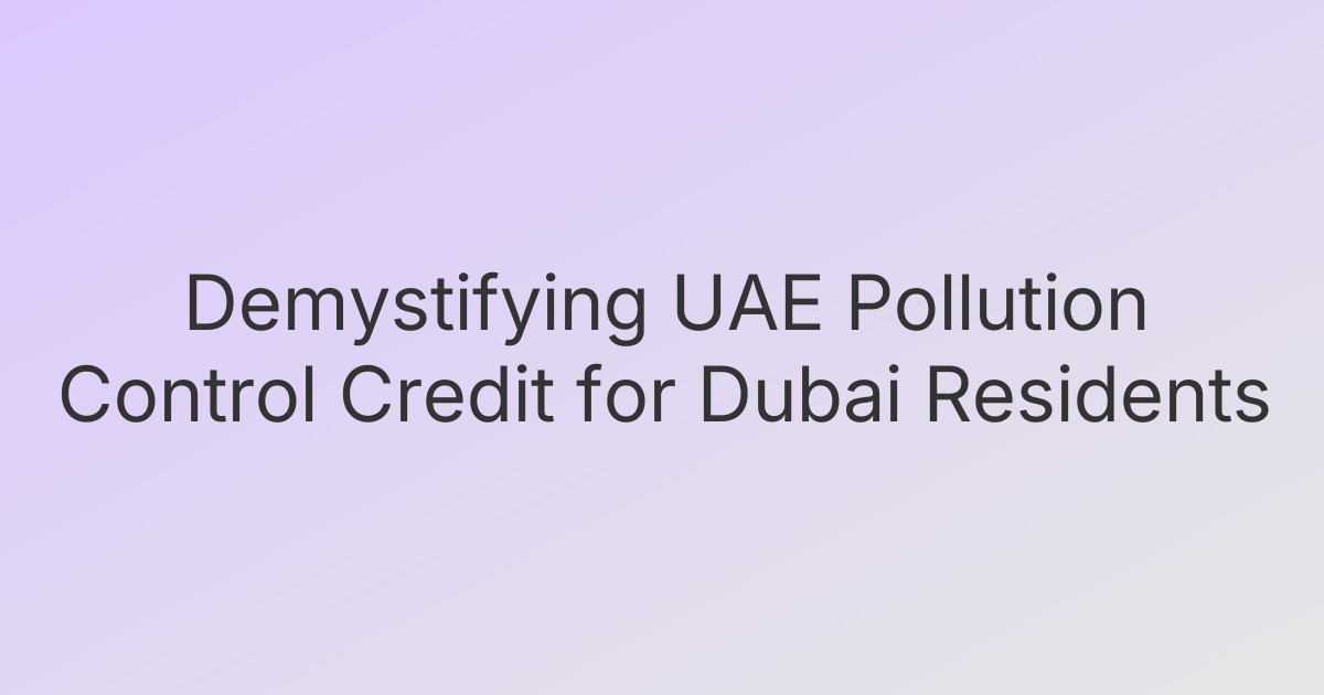 Demystifying UAE Pollution Control Credit for Dubai Residents