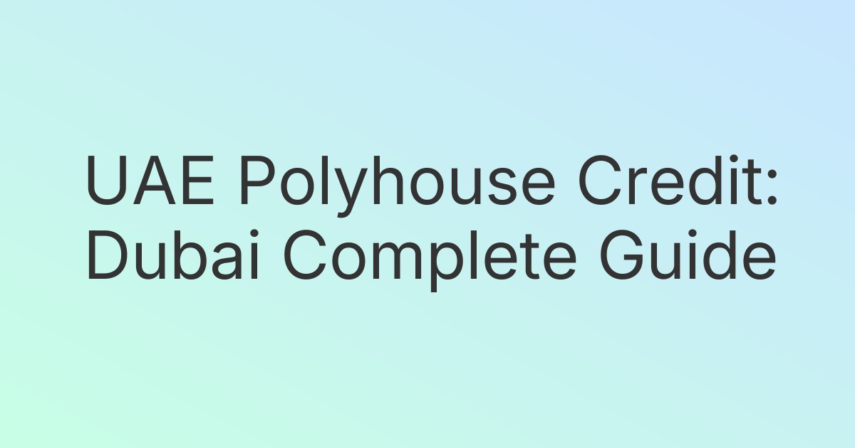 UAE Polyhouse Credit: Dubai Complete Guide