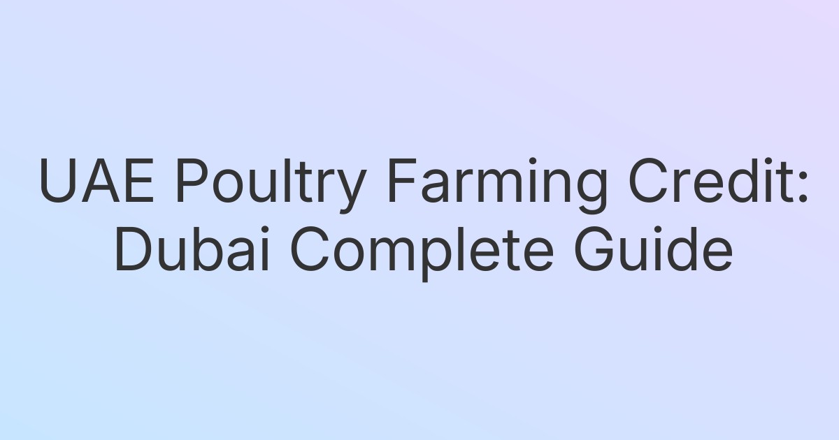 UAE Poultry Farming Credit: Dubai Complete Guide