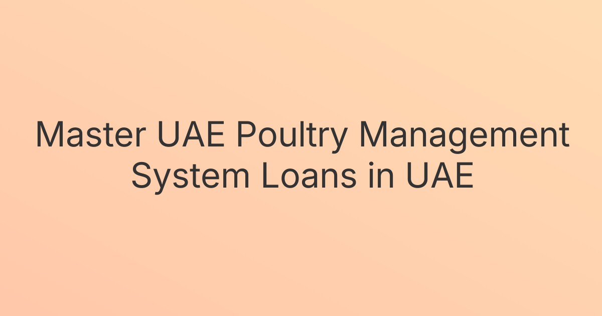 Master UAE Poultry Management System Loans in UAE