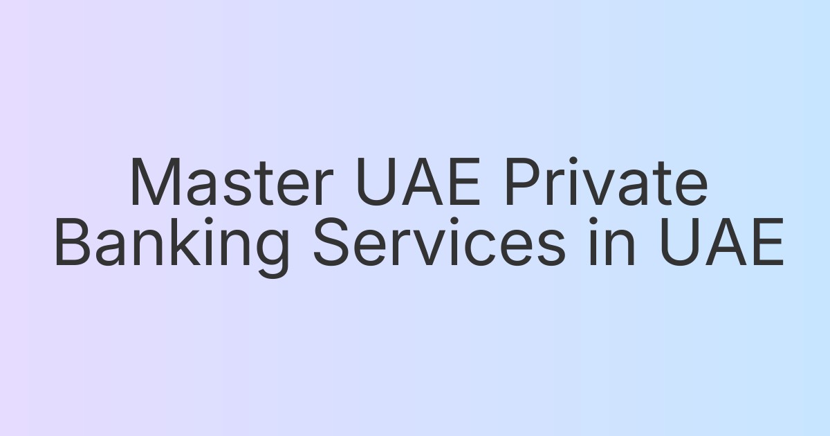 Master UAE Private Banking Services in UAE