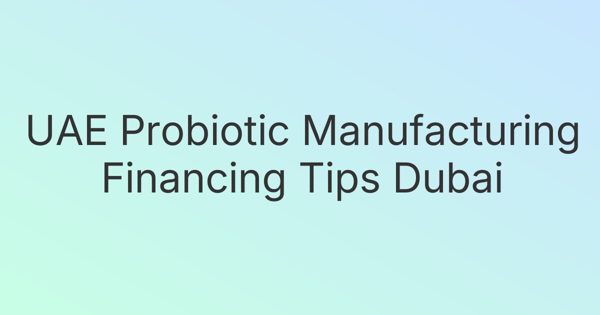 UAE Probiotic Manufacturing Financing Tips Dubai