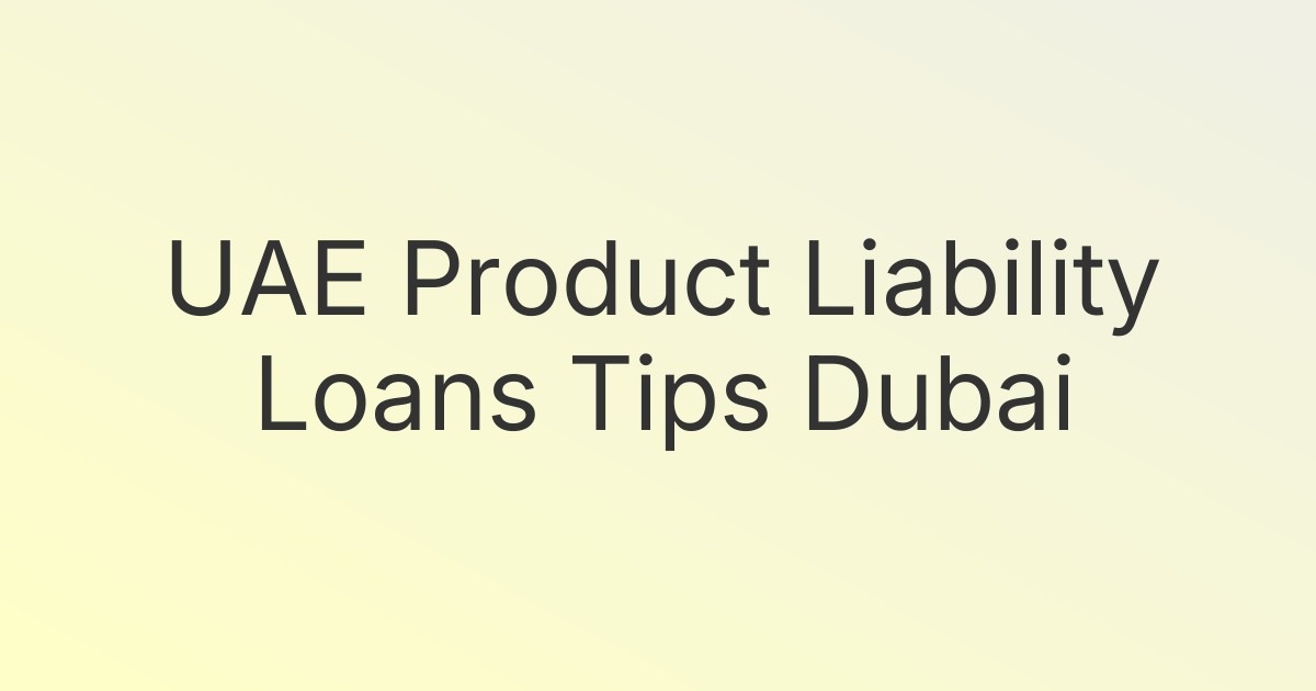 UAE Product Liability Loans Tips Dubai